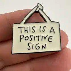 THIS IS A POSITIVE SIGN Pin