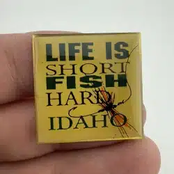 Life Is Short Fish Hard Idaho Lapel Hat Pin - Fly Fishing